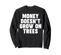 Money Doesn't Grow on Trees Sweatshirt