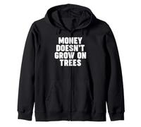 Money Doesn't Grow on Trees Zip Hoodie