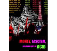 Money, Fascism, and Some Sort of Acid