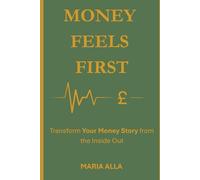 Money Feels First: Transform Your Money Story from the Inside Out