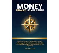 Money Finally Makes Sense: The Step-by-Step System That Builds Your First Real Working Budget, Clears the Confusion for Good, and Puts You Completely in Charge of Your Financial Life