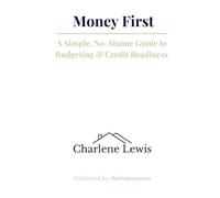 Money First: A Simple, No-Shame Guide to Budgeting & Credit Readiness