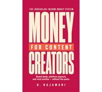 Money for Content Creators: The Irregular-Income Money System for Content Creators - Manage Brand Deals, Platform Payouts, and Viral Months Without the Panic