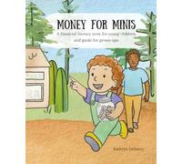Money For Minis: A financial literacy story for young children and guide for grown-ups