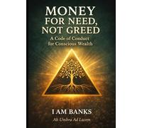 Money for Need, Not Greed: A Code of Conduct for Conscious Wealth
