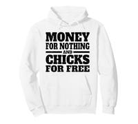 MONEY FOR NOTHING AND CHICKS FOR FREE Pullover Hoodie