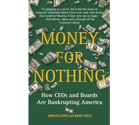 Money for Nothing: How CEOs and Boards Are Bankrupting America