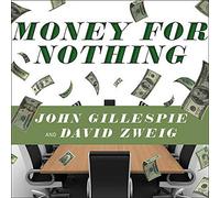 Money for Nothing: How the Failure of Corporate Boards Is Ruining American Business and Costing Us Trillions