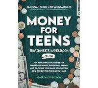Money For Teens Beginner's Workbook (Ages 16-19): Fun and Simple Strategies for Managing Money, Budgeting, Saving and Growing Your Bank Account So That You Can Buy the Things You Want