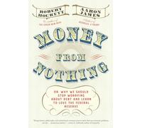 Money From Nothing: Or, Why We Should Learn to Stop Worrying About Debt and Love the Federal Reserve