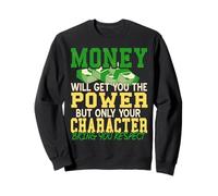 Money Gets Power but Character Brings Respect Sweatshirt