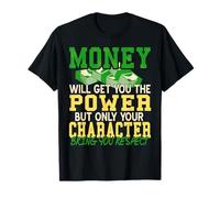 Money Gets Power but Character Brings Respect T-Shirt