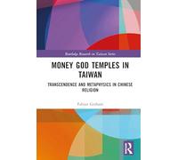 Money God Temples in Taiwan: Transcendence and Metaphysics in Chinese Religion (Routledge Research on Taiwan Series)