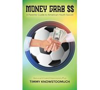 Money Grab $$ : A Parent's Guide to American Youth Soccer