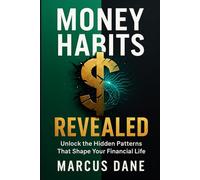 Money Habits Revealed: Unlock the Hidden Patterns That Shape Your Financial Life, Transform Money Mindset and Behavior, Stop Overspending, Build ... Freedom (The Insight Advantage Series)