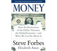 Money: How the Destruction of the Dollar Threatens the Global Economy - and What We Can Do About It (BUSINESS BOOKS)