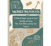 MONEY IN FOCUS: A 18-Month Budget Journal for Smart Spending and Saving Plan, Track, Reflect, and Grow Your Finances