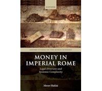 Money in Imperial Rome: Legal Diversity and Systemic Complexity(Oxford Studies on the Roman Economy)