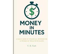 Money in Minutes: A Daily Dose of Financial Wisdom for 10 Weeks of Wealth Building