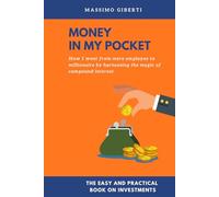 Money in my pocket: How I went from mere employee to millionaire by harnessing the magic of compound interest