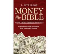 Money in The Bible - Volume 1: Money, Prosperity and Wealth: A comprehensive guide to prosperity across every book of the Bible (All in the Bible)