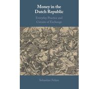 Money in the Dutch Republic: Everyday Practice and Circuits of Exchange