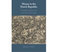 Money in the Dutch Republic : Everyday Practice and Circuits of Exchange