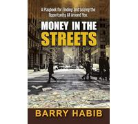 Money in the Streets: A Playbook for Finding and Seizing the Opportunity All Around You.