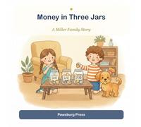 Money in Three Jars: A Fun First Story About Saving, Spending & Giving (A Miller Family Story)