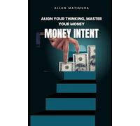 Money Intent: Master Your Money Mindset and Build Financial Freedom With Habits, Budgeting, and Intentional Wealth