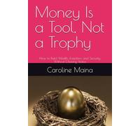Money Is a Tool, Not a Trophy: How to Build Wealth, Freedom, and Security Without Chasing Status: 11 (Your money, your future)