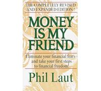 Money Is My Friend: Eliminate Your Financial Fears--And Take Your First Steps to Financial Freedom!