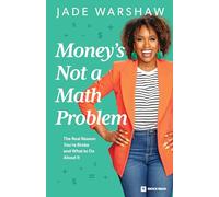 Money Is Not a Math Problem: The Real Reason You're Broke and What to Do about It