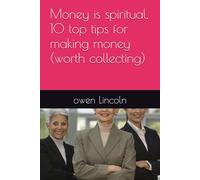 Money is spiritual, 10 top tips for making money (worth collecting): 13 (A guide to getting rich quickly)