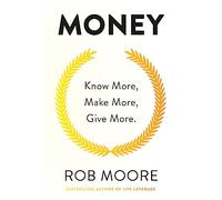 Money: Know More, Make More, Give More: Learn how to make more money and transform your life