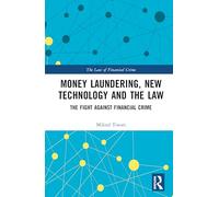 Money Laundering, New Technology and the Law: The Fight Against Financial Crime (The Law of Financial Crime)