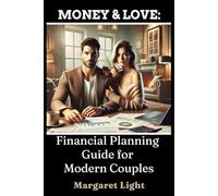 Money & Love: Financial Planning Guide for Modern Couples.: Strengthen your relationship by managing money together with trust, teamwork, and shared financial goals.