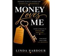 Money Loves Me: Rewiring Mindset for Financial Abundance