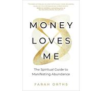 Money Loves Me : The Spiritual Guide to Manifesting Abundance