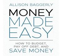 Money Made Easy: How to Budget, Pay Off Debt, and Save Money