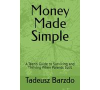 Money Made Simple: A Teen's Guide to Surviving and Thriving When Parents Split