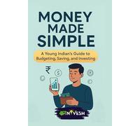 Money Made Simple: A Young Indian's Guide to Budgeting, Saving, and Investing