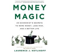 Money Magic: An Economist's Secrets to More Money, Less Risk, and a Better Life