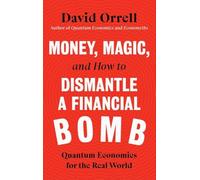 Money, Magic, and How to Dismantle a Financial Bomb : Quantum Economics for the Real World