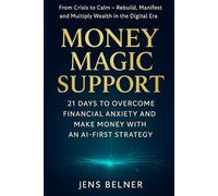 Money Magic Support: 21 Days to Overcome Financial Anxiety, Rebuild Confidence, and Make Money with AI-First Strategy.: A Step-by-Step Challenge to Transform Financial Crisis