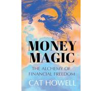 Money Magic: The Alchemy of Financial Freedom