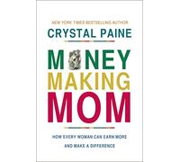 Money-Making Mom: How Every Woman Can Earn More and Make a Difference