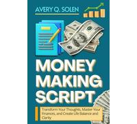 Money Making Script: Transform Your Thoughts, Master Your Finances, and Create Life Balance and Clarity (The Rich Life Transformation Series)