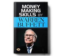 Money Making Skills by Warren Buffet: A Guide to Building Wealth (Warren Buffett Investment Strategy Book)