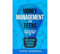 Money Management for Teens: A Day to Day Guide for Dealing With Money and Mastering Personal Finance (The Smart Teen)